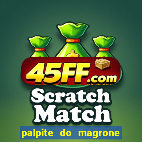 palpite do magrone para federal hoje
